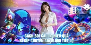 Cách Soi Cầu Lô Hiệu Quả – Bí Kíp Chuyên Gia BL555 Tiết Lộ